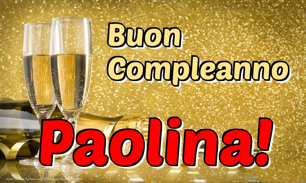 Cartoline di compleanno - Champagne | Buon Compleanno Paolina!