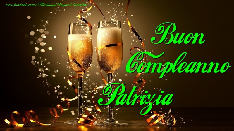 Cartoline di compleanno - Champagne | Buon Compleanno Patrizia
