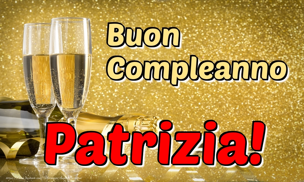 Cartoline di compleanno - Champagne | Buon Compleanno Patrizia!