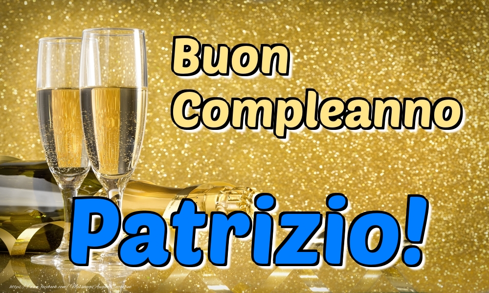 Cartoline di compleanno - Champagne | Buon Compleanno Patrizio!
