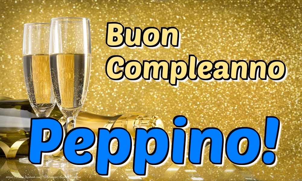 Cartoline di compleanno - Champagne | Buon Compleanno Peppino!
