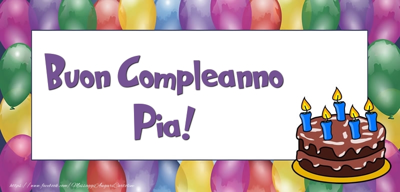 Cartoline di compleanno - Palloncini & Torta | Buon Compleanno Pia