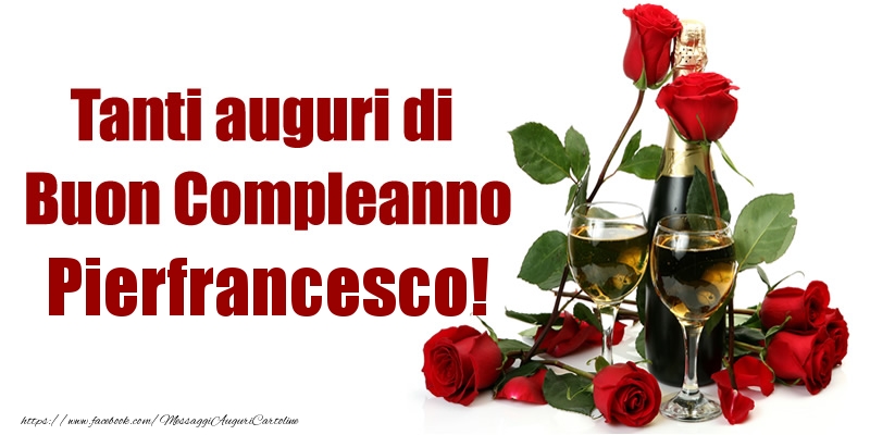 Cartoline di compleanno - Champagne & Rose | Tanti auguri di Buon Compleanno Pierfrancesco!