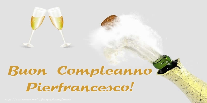 Cartoline di compleanno - Champagne | Buon Compleanno Pierfrancesco!