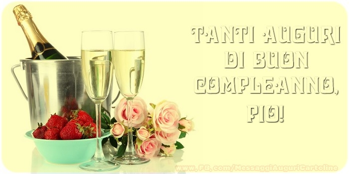 Cartoline di compleanno - Champagne & Rose | Tanti Auguri di Buon Compleanno, Pio