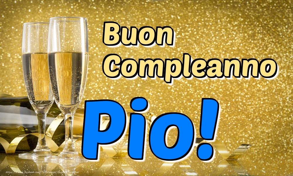Cartoline di compleanno - Champagne | Buon Compleanno Pio!