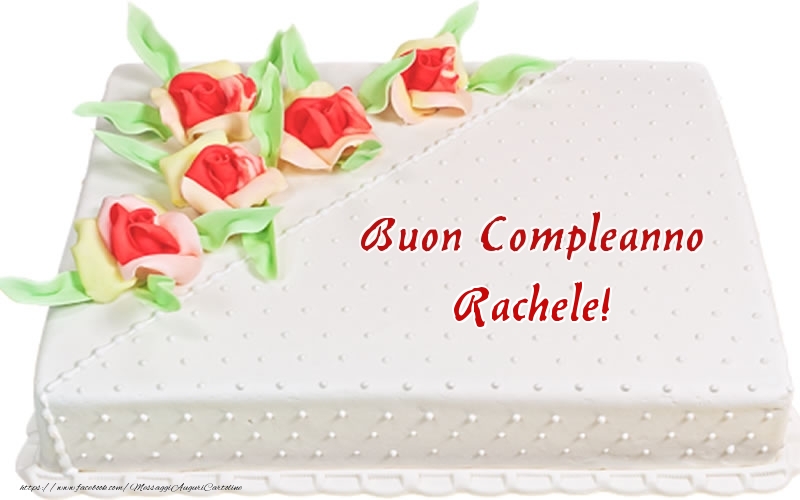 Cartoline di compleanno -  Buon Compleanno Rachele! - Torta
