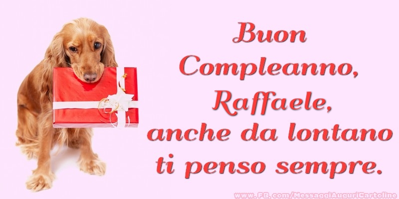 Cartoline di compleanno - Regalo | Buon Compleanno, Raffaele anche da lontano ti penso sempre.