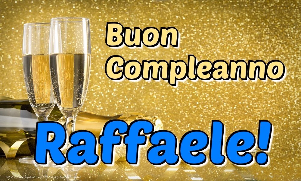 Cartoline di compleanno - Champagne | Buon Compleanno Raffaele!
