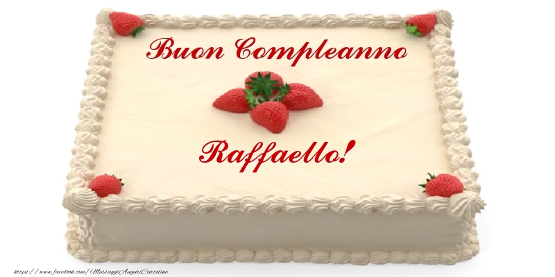 Cartoline di compleanno -  Torta con fragole - Buon Compleanno Raffaello!