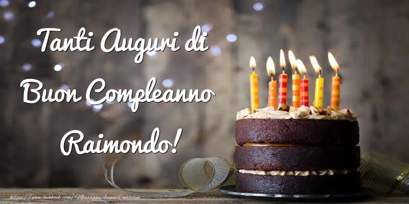 Cartoline di compleanno - Torta | Tanti Auguri di Buon Compleanno Raimondo!