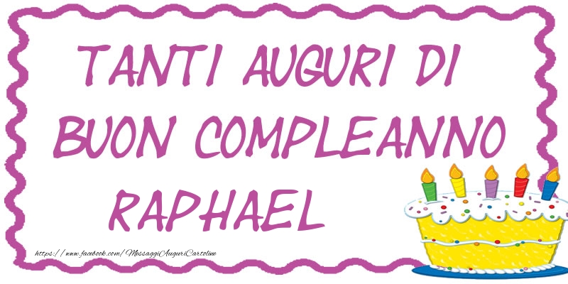 Cartoline di compleanno - Torta | Tanti Auguri di Buon Compleanno Raphael
