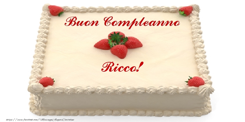 Cartoline di compleanno -  Torta con fragole - Buon Compleanno Ricco!