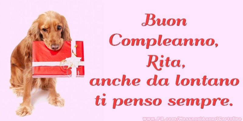 Cartoline di compleanno - Regalo | Buon Compleanno, Rita anche da lontano ti penso sempre.