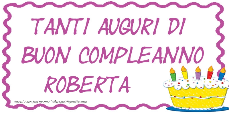 Cartoline di compleanno - Torta | Tanti Auguri di Buon Compleanno Roberta