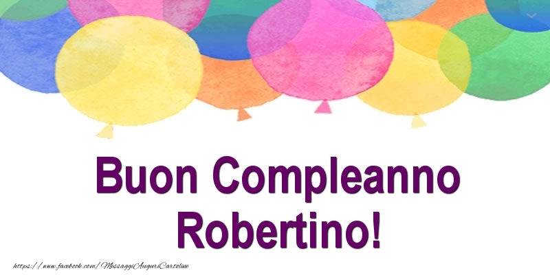 Cartoline di compleanno - Palloncini | Buon Compleanno Robertino!