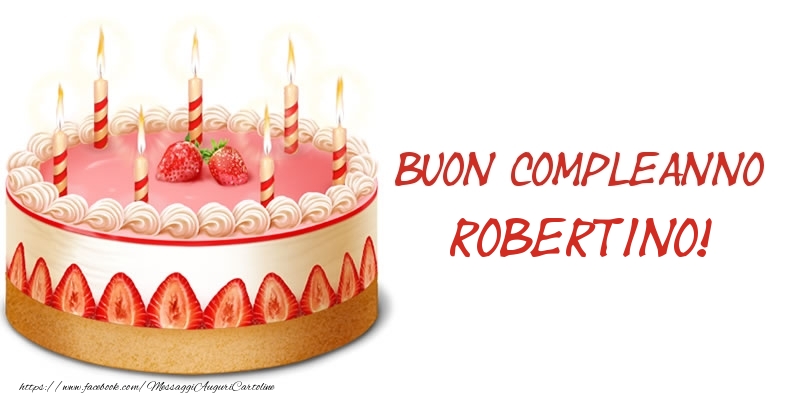 Cartoline di compleanno -  Torta Buon Compleanno Robertino!