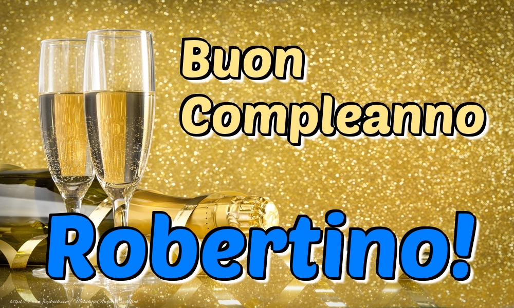 Cartoline di compleanno - Champagne | Buon Compleanno Robertino!