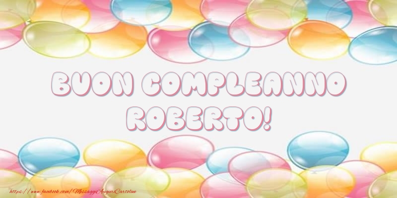 Cartoline di compleanno - Palloncini | Buon Compleanno Roberto!
