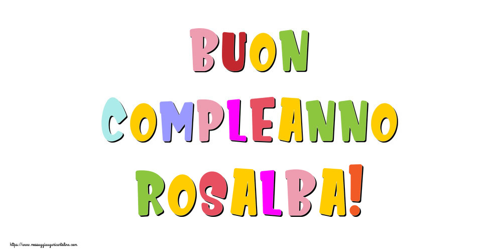 Cartoline di compleanno - Buon compleanno Rosalba!
