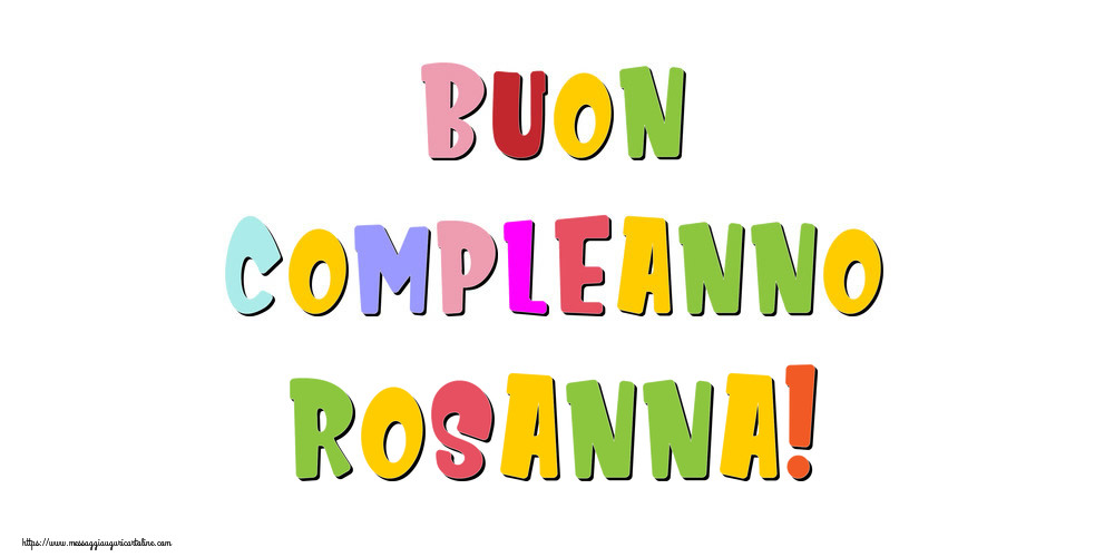Cartoline di compleanno - Buon compleanno Rosanna!