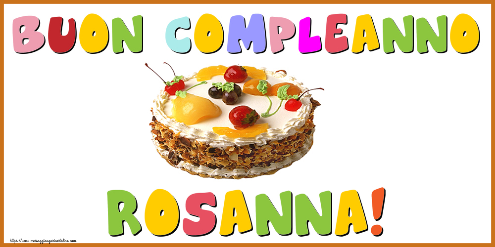 Cartoline di compleanno - Buon Compleanno Rosanna!