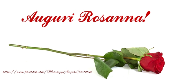 Cartoline di compleanno - Rose | Auguri di Buon Compleanno Rosanna!