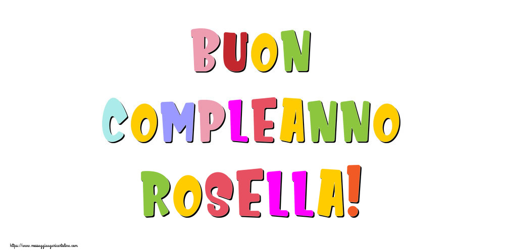 Cartoline di compleanno - Buon compleanno Rosella!
