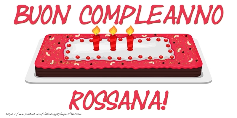 Cartoline di compleanno - Torta | Buon Compleanno Rossana!