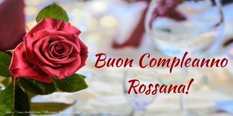 Cartoline di compleanno - Rose | Buon Compleanno Rossana!