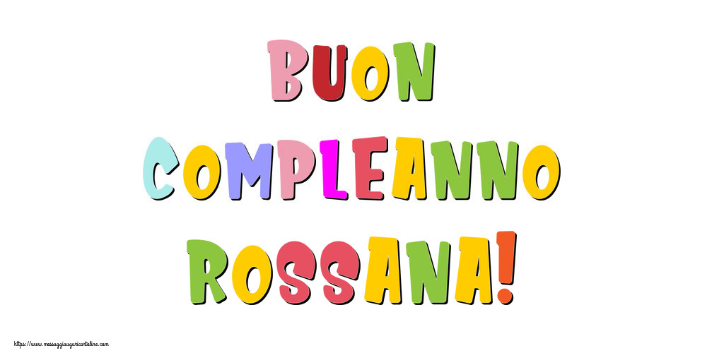 Cartoline di compleanno - Messaggi | Buon compleanno Rossana!