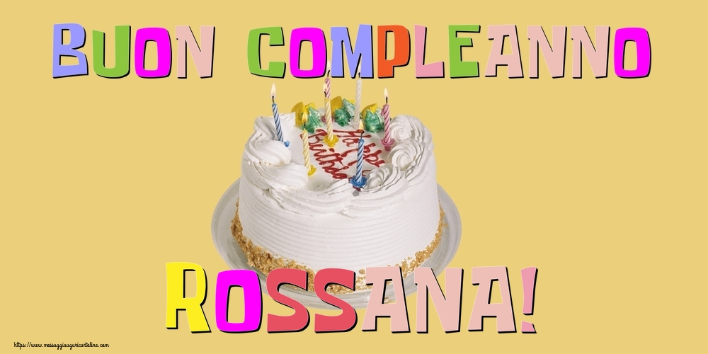  Cartoline di compleanno - Torta | Buon Compleanno Rossana!