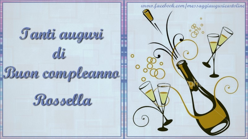 Cartoline di compleanno - Champagne | Tanti auguri di  Buon compleanno Rossella