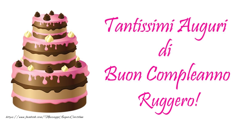 Cartoline di compleanno -  Torta - Tantissimi Auguri di Buon Compleanno Ruggero!