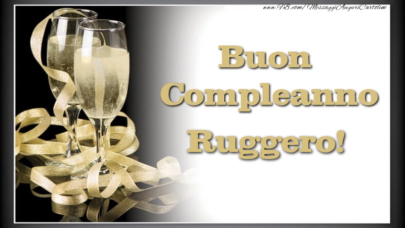 Cartoline di compleanno - Champagne | Buon Compleanno, Ruggero