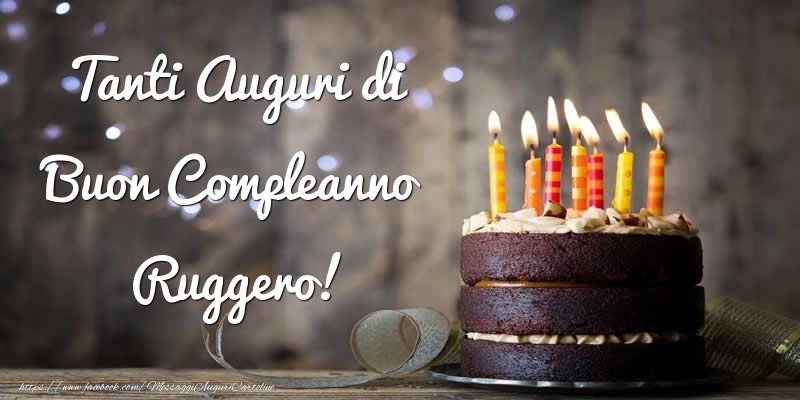 Cartoline di compleanno - Torta | Tanti Auguri di Buon Compleanno Ruggero!