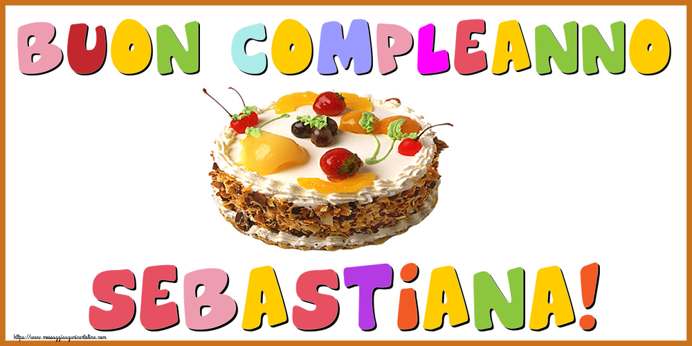 Cartoline di compleanno - Buon Compleanno Sebastiana!
