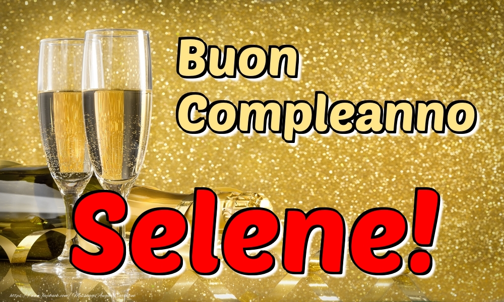Cartoline di compleanno - Champagne | Buon Compleanno Selene!