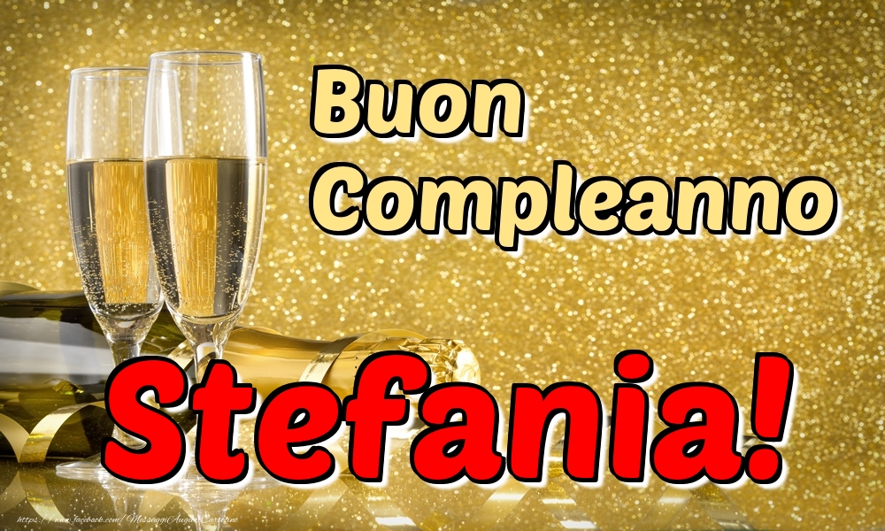 Cartoline di compleanno - Champagne | Buon Compleanno Stefania!