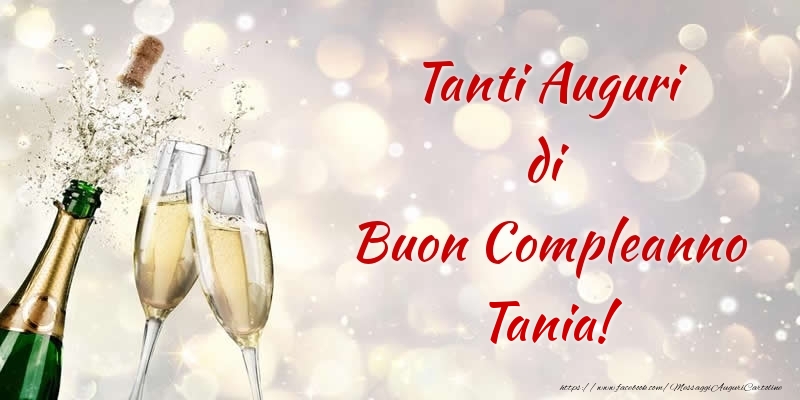Cartoline di compleanno - Champagne | Tanti Auguri di Buon Compleanno Tania!