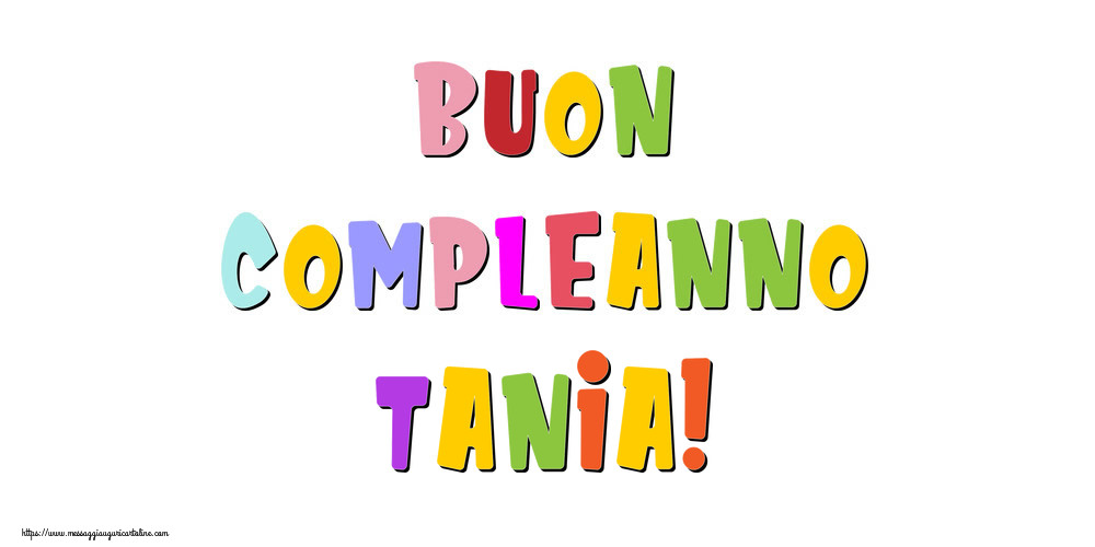 Cartoline di compleanno - Messaggi | Buon compleanno Tania!