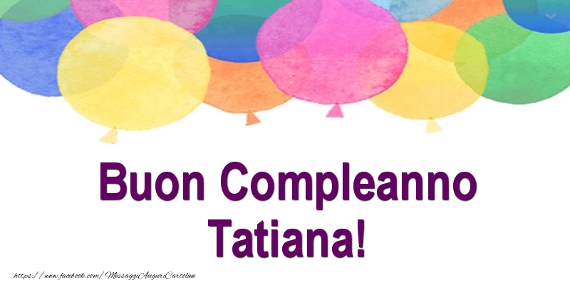 Cartoline di compleanno - Palloncini | Buon Compleanno Tatiana!