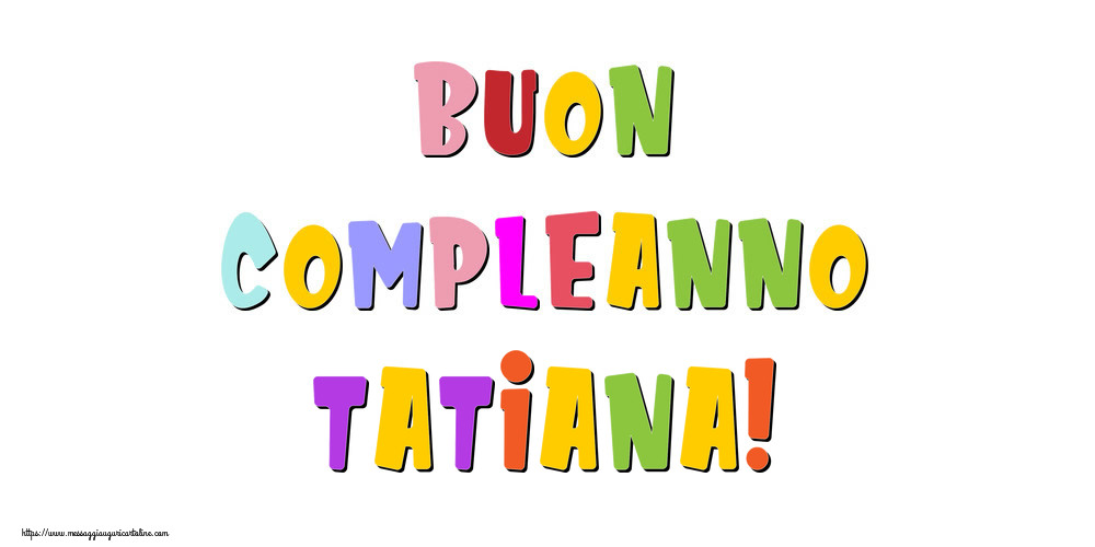 Cartoline di compleanno - Buon compleanno Tatiana!