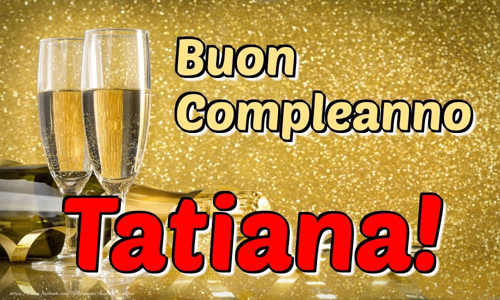 Cartoline di compleanno - Champagne | Buon Compleanno Tatiana!