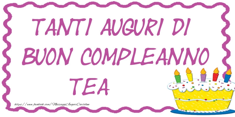 Cartoline di compleanno - Torta | Tanti Auguri di Buon Compleanno Tea