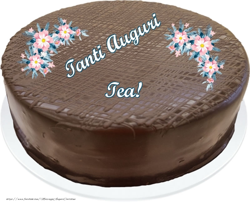 Cartoline di compleanno -  Tanti Auguri Tea! - Torta al cioccolato