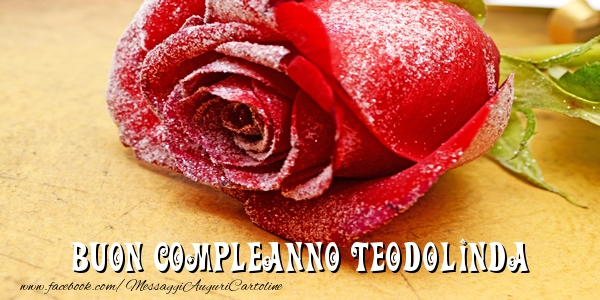 Cartoline di compleanno - Rose | Buon Compleanno Teodolinda!
