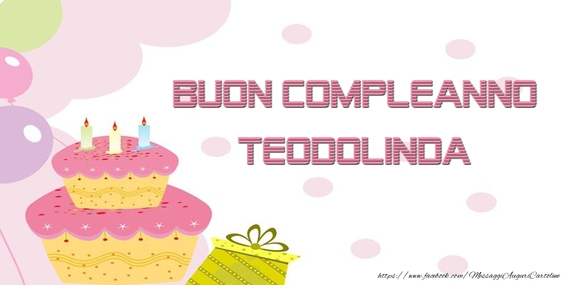 Cartoline di compleanno - Palloncini & Regalo & Torta | Buon Compleanno Teodolinda