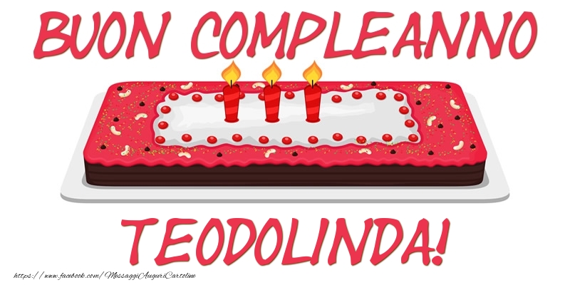 Cartoline di compleanno - Torta | Buon Compleanno Teodolinda!
