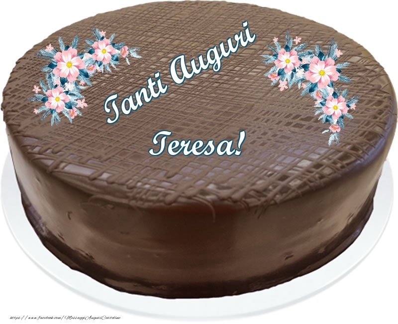 Cartoline di compleanno -  Tanti Auguri Teresa! - Torta al cioccolato
